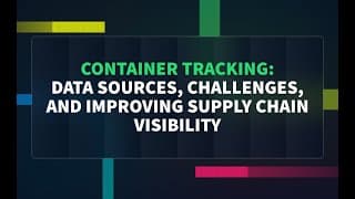 Container Tracking: Data Sources, Challenges, and Improving Supply Chain Visibility