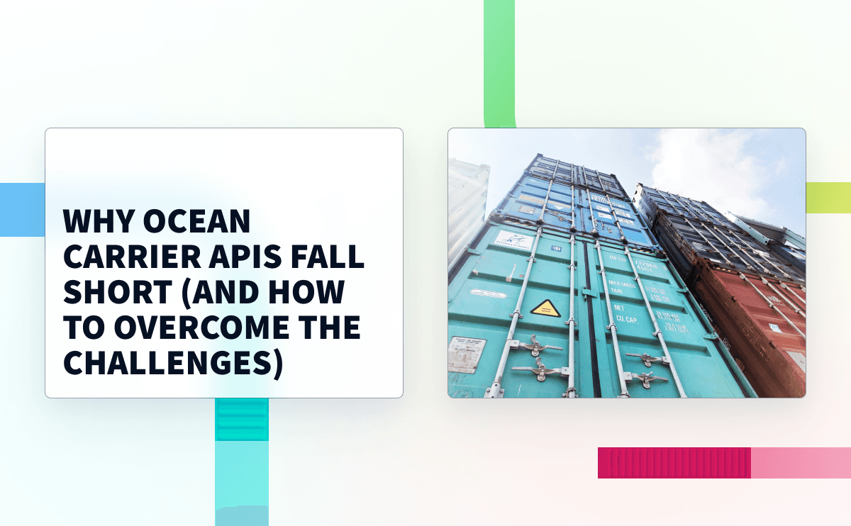 Why Ocean Carrier APIs Fall Short (And How to Overcome the Challenges)