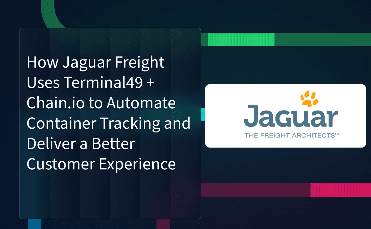 How Jaguar Freight Uses Terminal49 + Chain.io to Automate Container Tracking and Deliver a Better Customer Experience