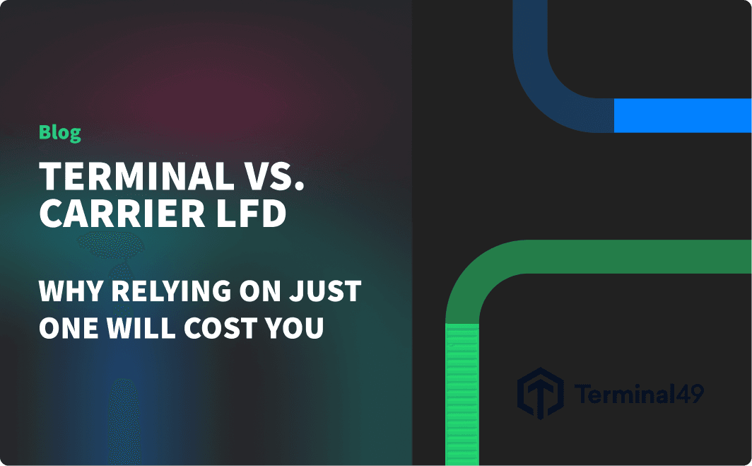Terminal vs. Carrier LFD: Why Relying on Just One Will Cost You